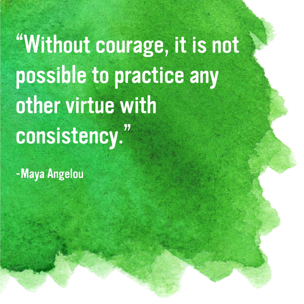 La Hacienda Treatment Center Without Courage it is Not Possible to Practice Any Other Virtue With Consistency Quote